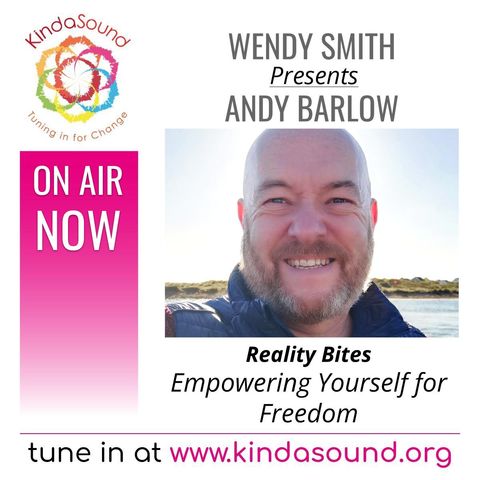 Empowering Yourself For Freedom | Andy Barlow on Reality Bites with Wendy Smith