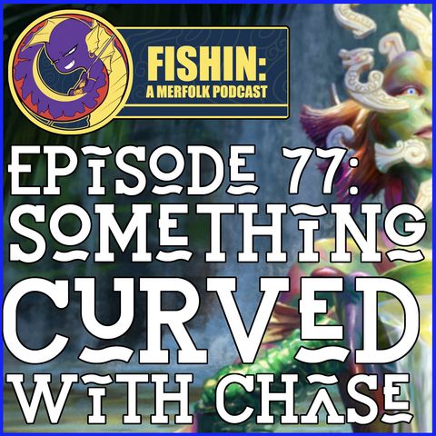 Episode 77: Something Curved with Chase!