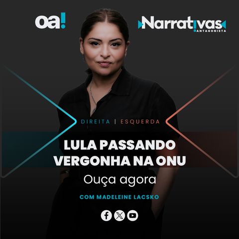 Lula passando vergonha na ONU - Narrativas#235 com Madeleine Lacsko