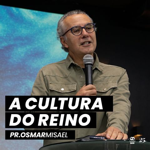 A cultura do Reino // Pr. Osmar Misael