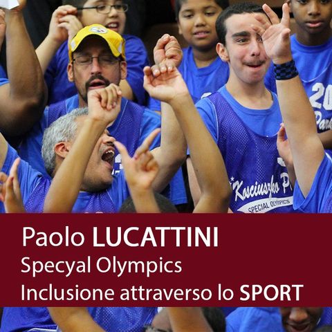 PAOLO LUCATTINI - Special Olympics, inclusione attraverso lo Sport