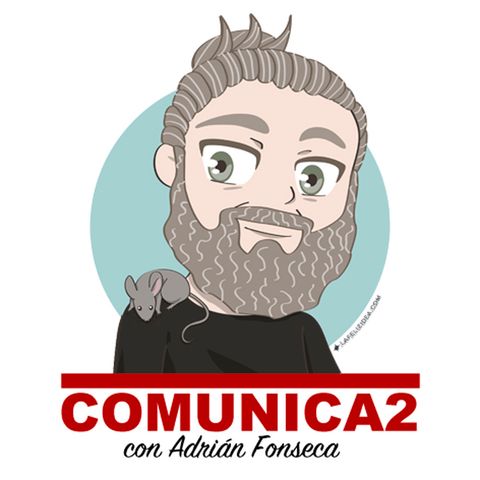 Comunica2 con Adrián Fonseca. Programa #02