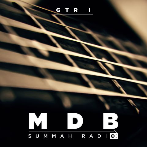 MDB Summah Radio | Ep. 7 "Lead Gtr" (part I)