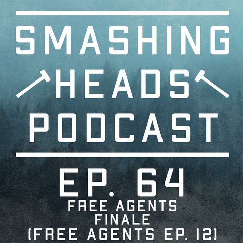 Episode 64: Free Agents FINALE (Free Agents Ep. 12)
