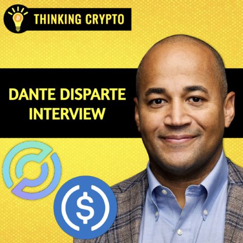 Dante Disparte Interview - Coinbase Stake in Circle, USDC Reserves BlackRock Fund, USDC Digital Dollar CBDC, & Stablecoin Regulations