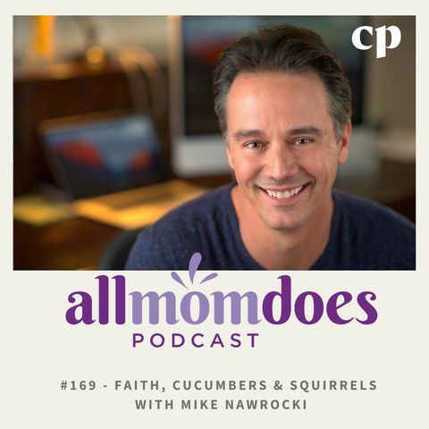 #169 - Faith, Cucumbers & Squirrels with Mike Nawrocki