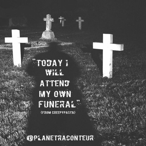 "Today I Will Attend My Own Funeral" - Planet Raconteur