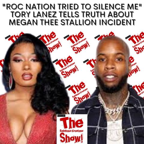 tory lanez tells truth about megan thee stallion incident. He states, “Roc Nation tried to silence me.” The Rahshaud Copeland Show!