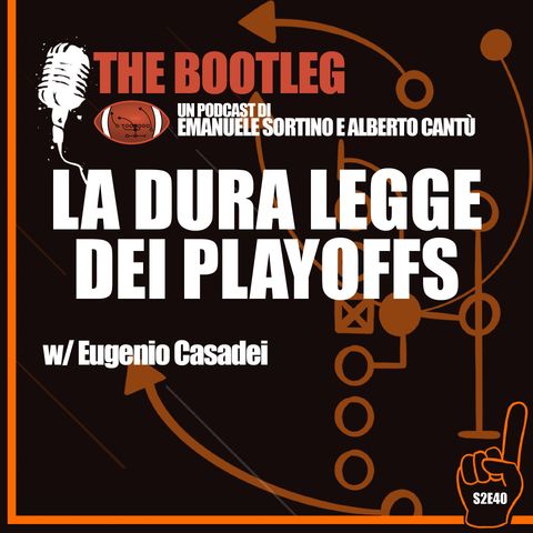 The Bootleg S2E40 - La dura legge dei Playoffs w/Eugenio Casadei