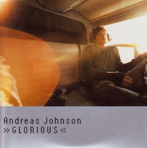 Parliamo di ANDREAS JOHNSON e della hit GLORIOUS, andando al 1999....