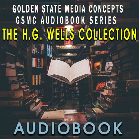 GSMC Audiobook Series: The H.G. Wells Collection Episode 4: A Story of the Days to Come.  Chapter 4