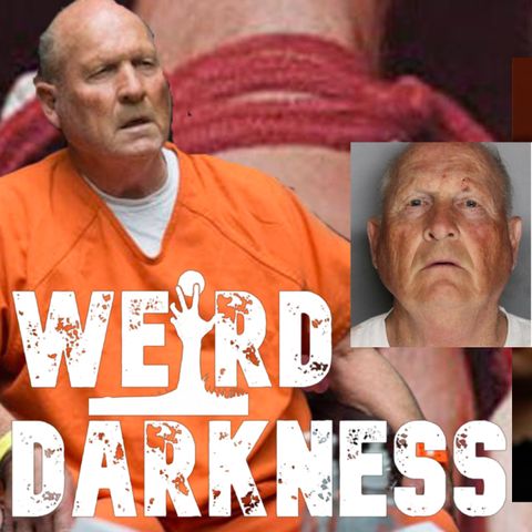 “THE TRIAL AND CRIMES OF THE GOLDEN STATE KILLER” #WeirdDarkness