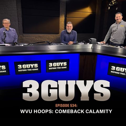 3 Guys Before The Game - WVU Hoops - Comeback Calamity (Episode 534)
