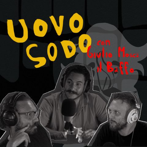 Il Baffo più famoso del Web - Uovo Sodo Podcast con Giulio Mosca