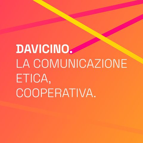 DAVICINO™. La comunicazione etica, cooperativa.