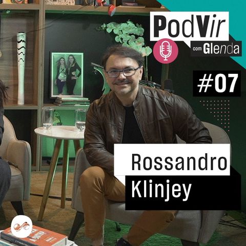 PodVir com Glenda entrevista Rossandro Klinjey #7