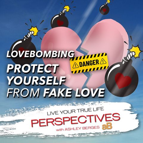 Identify & Understand Love Bombing: Protect yourself from Fake Love.