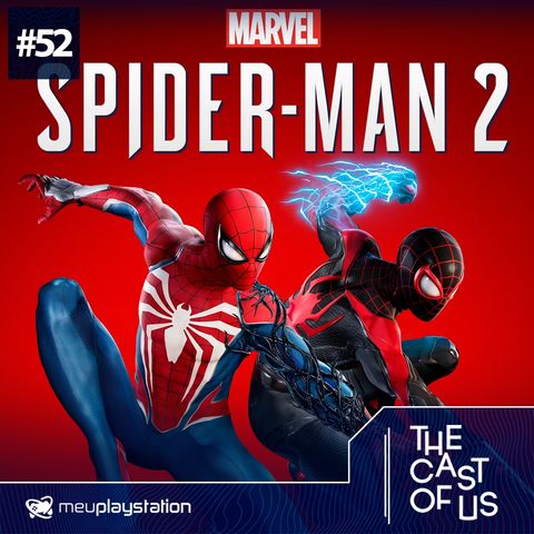 The Cast of Us #52 - Marvel's Spider-Man 2 virou o melhor jogo de herói?