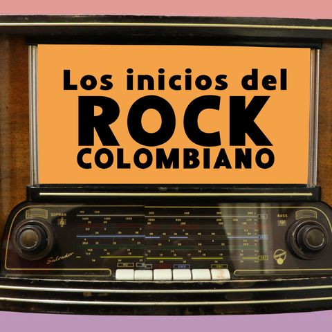 54. Los inicios del rock colombiano