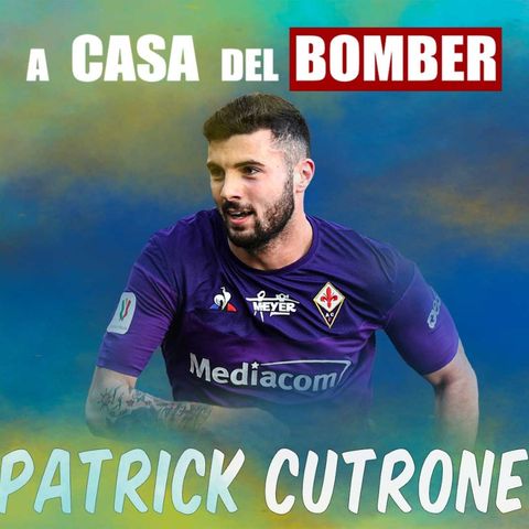 A CASA DEL BOMBER - PATRICK CUTRONE