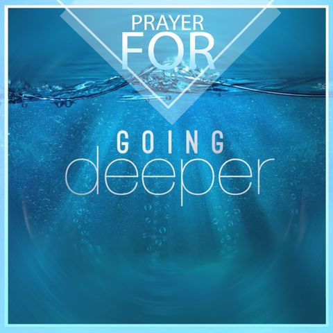 Prayer For Going Deeper In God | Christian-Meditations.com