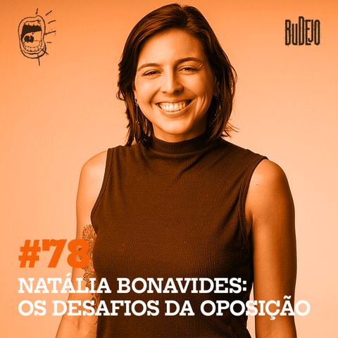 #78. Natália Bonavides: os desafios da oposição