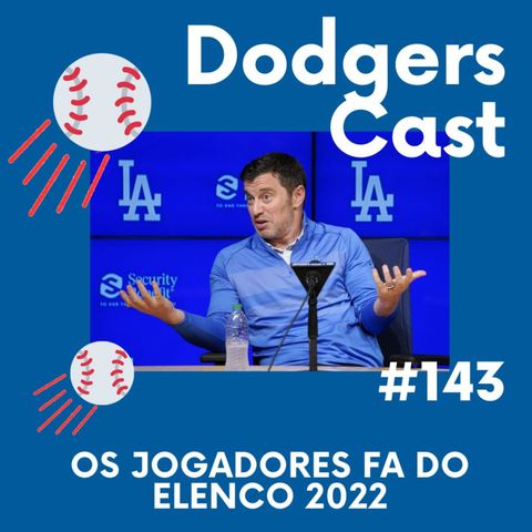 DODGERS CAST – EP 143 – OS JOGADORES FA DO ELENCO 2022