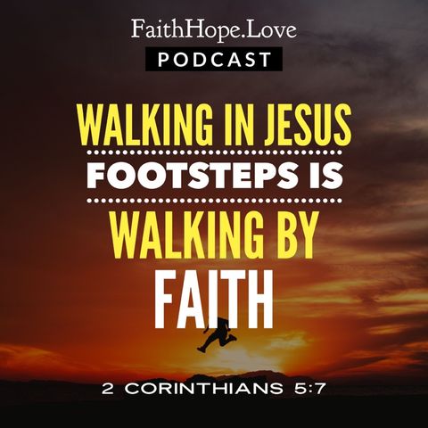 Walking in Jesus Footsteps is Walking by Faith