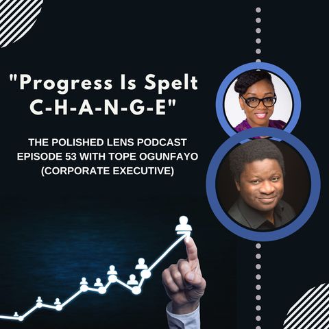 53: Progress Is Spelt C-H-A-N-G-E With Tope Ogunfayo