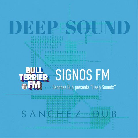 SignosFM Sanchez Dub presenta "Deep Sounds"