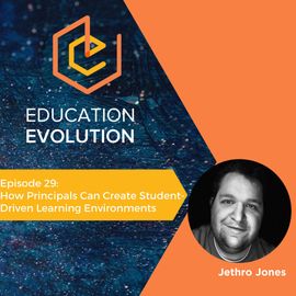 29. How Principals Can Create Student-Driven Learning Environments with Jethro Jones