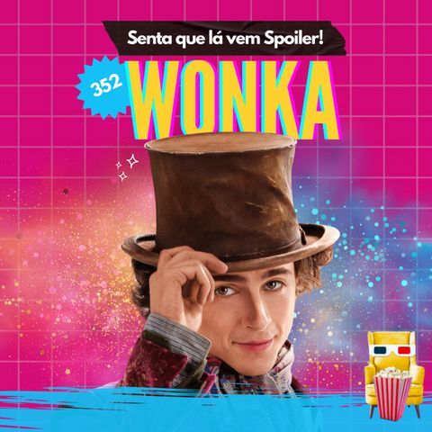 EP 352 - Wonka