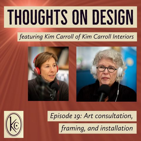Art consultation, framing, and installation - Thoughts on Design Episode 19