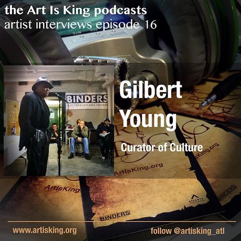 Art Is King podcast 016 - Gilbert Young