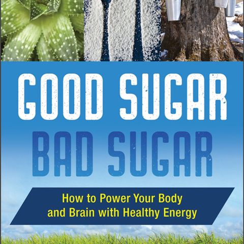 Good Sugars Bad Sugar – Eating the Right Sugar for Optimum Health