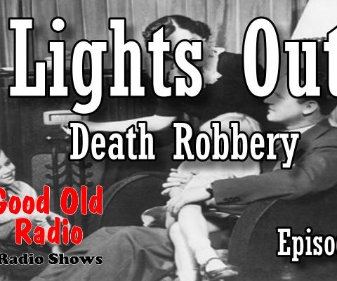 Lights Out, Death Robbery Episode 1  | Good Old Radio #lightsout #ClassicRadio #oldtimeradio