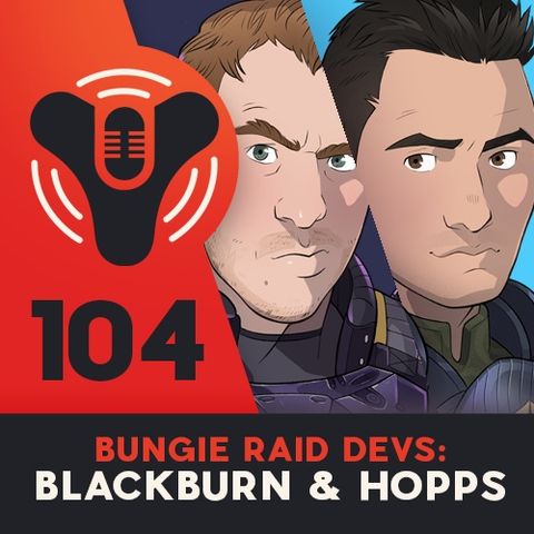 Episode #104 - Last Wish Raid Dev's Blackburn & Hopps