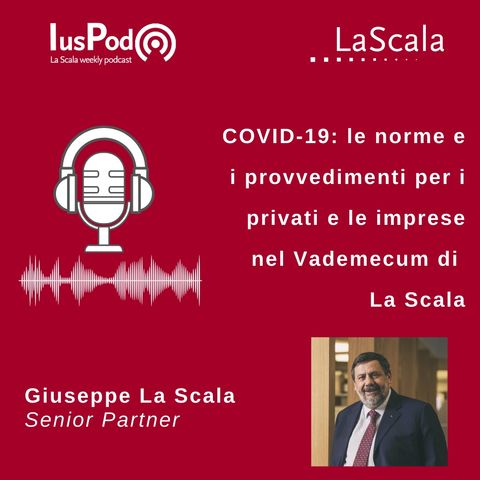 Ep. 52 IusPod COVID-19: le norme e i provvedimenti per privati e imprese nel Vademecum di La Scala