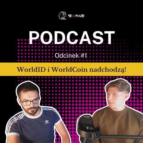 BeAIware Podcast:  WorldID i WorldCoin nadchodzą! [s01e01]