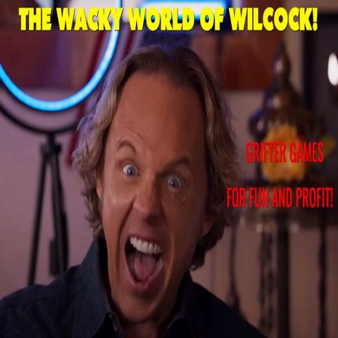 The WACKY world of WILCOCK! Grifter games for fun and profit! + His charity scam EXPOSED!