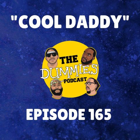 The Dummies Podcast Ep. 165 "Cool Daddy"