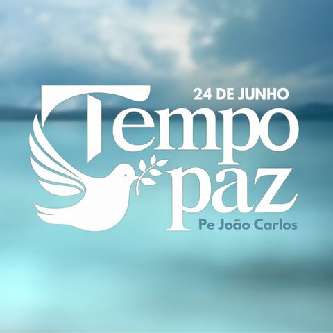 Tempo de Paz com o Pe. João Carlos - 24 de Junho de 2024