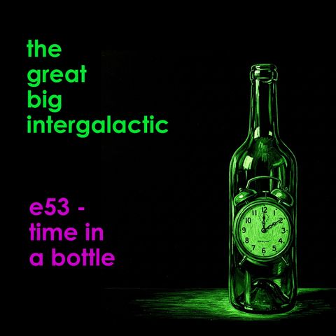 E53 - Time in a Bottle