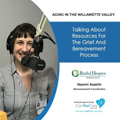 2/5/19: Naomi Asselin with Bristol Hospice | Talking about resources for the grief and bereavement process. | Aging In The Willamette Valley