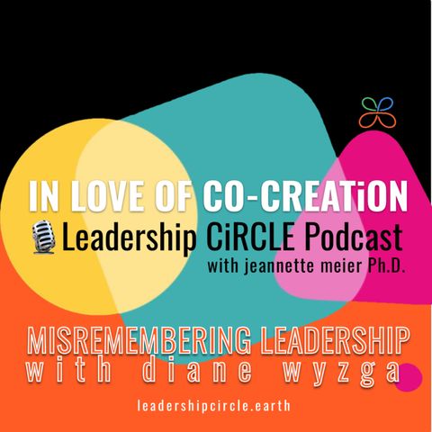 Co-Creating with Diane Wyzga: Misremembering True Leadership