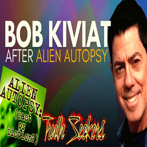 Legendary TV producer Bob Kiviat : After alien autopsy