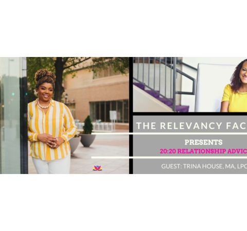 The Relevancy Factor: 20:20 Relationship Vision with Expert Trina House