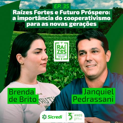 35. Raízes Fortes e Futuro Próspero: a importância do cooperativismo para as novas gerações (Com Brenda de Brito e Janquiel Pedrassani)