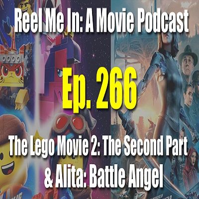 Ep. 266: The Lego Movie 2: The Second Part & Alita: Battle Angel