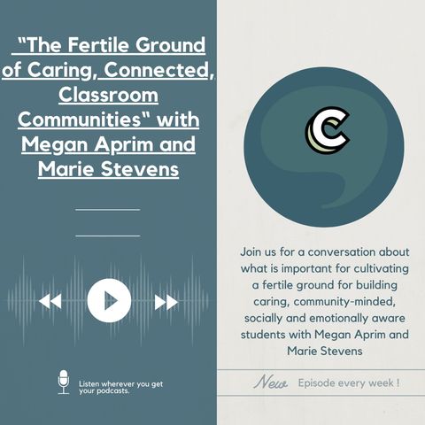 S5E05 - “The Fertile Ground of Caring, Connected, Classroom Communities“ with Megan Aprim and Marie Stevens